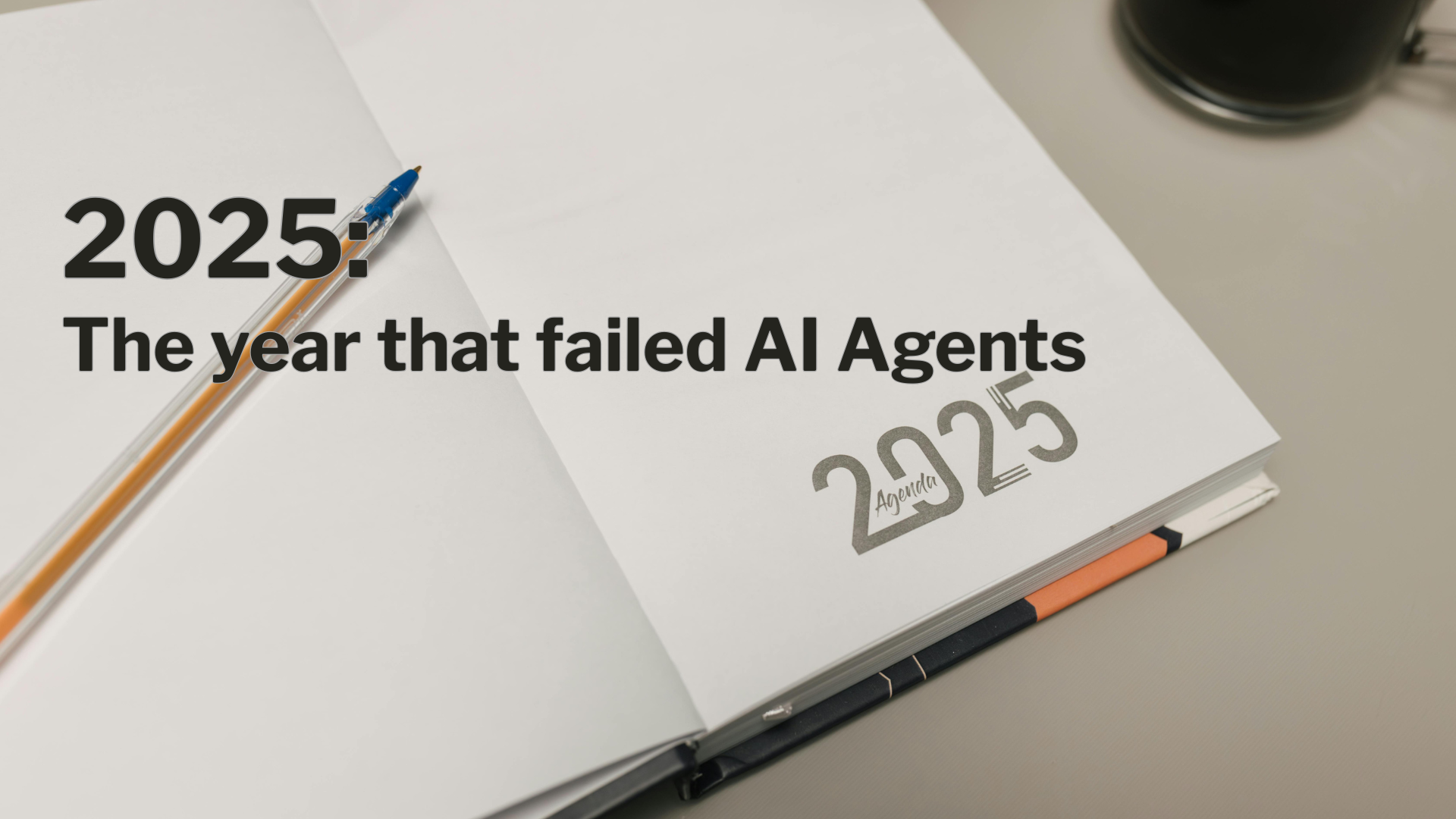 2025 - The year that failed agents
