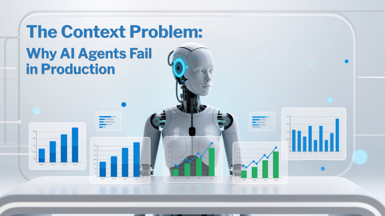 The Context Problem: Why AI Agents Fail in Production
