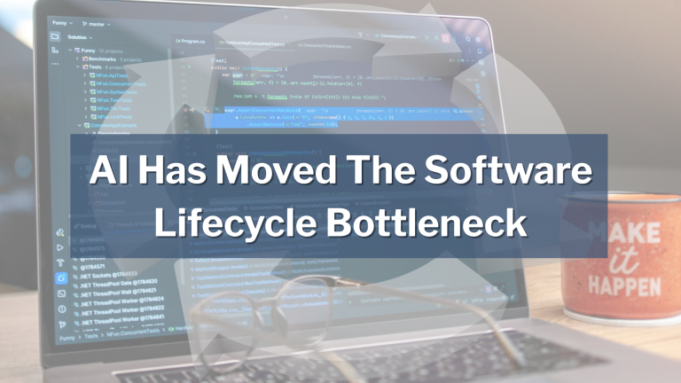 AI Has Moved The Software Lifecycle Bottleneck
