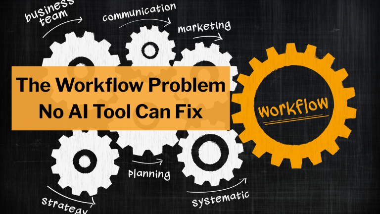 The Workflow Problem No AI Tool Can Fix