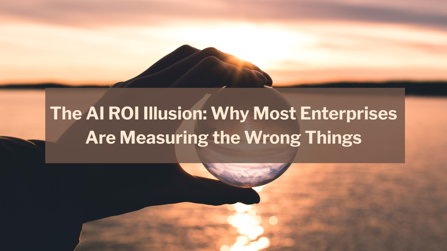 The AI ROI Illusion: Why Most Enterprises Are Measuring the Wrong ...