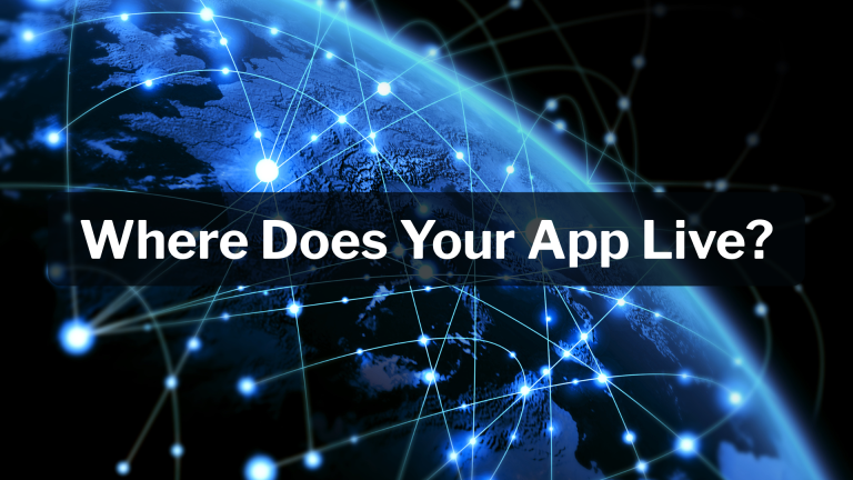Where Does Your App Live